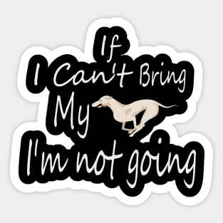 If I Can't Bring My Dog I'm Not Going Design Tee, Dogs Lovers, Bower Lovers, Funny Dog Tee, Dog Owner, Christmas Gift for Dog Owner, Dog Owner Sticker